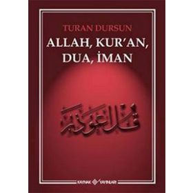 ALLAH, KUR'AN, DUA, İMAN - TURAN DURSUN