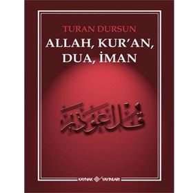 ALLAH, KUR'AN, DUA, İMAN - TURAN DURSUN