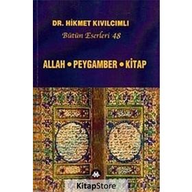 ALLAH - PEYGAMBER - KITAP (BÜTÜN ESERLERI: 48) - HIKMET KIVILCIMLI