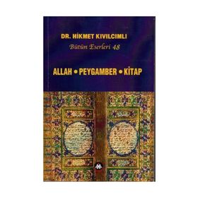 ALLAH - PEYGAMBER - KITAP (BÜTÜN ESERLERI: 48) - HIKMET KIVILCIMLI