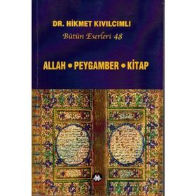 ALLAH - PEYGAMBER - KITAP (BÜTÜN ESERLERI: 48) - HIKMET KIVILCIMLI