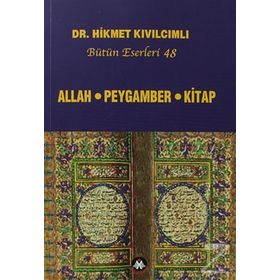 ALLAH - PEYGAMBER - KITAP (BÜTÜN ESERLERI: 48) - HIKMET KIVILCIMLI