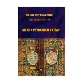 ALLAH - PEYGAMBER - KITAP (BÜTÜN ESERLERI: 48) - HIKMET KIVILCIMLI