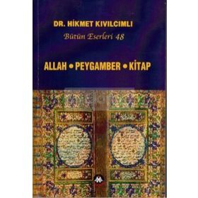 ALLAH - PEYGAMBER - KITAP (BÜTÜN ESERLERI: 48) - HIKMET KIVILCIMLI