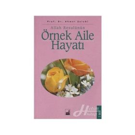 Allah Resulünün Örnek Aile Hayatı - Ahmet Şelubi
