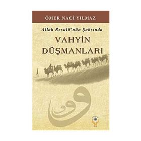 Allah Resulü’nün Şahsında Vahyin Düşmanları - Ömer Naci Yılmaz