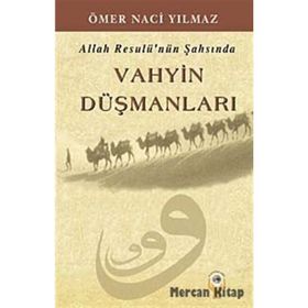 Allah Resulü’nün Şahsında Vahyin Düşmanları - Ömer Naci Yılmaz