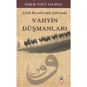Allah Resulü’nün Şahsında Vahyin Düşmanları - Ömer Naci Yılmaz