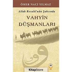 Allah Resulü’nün Şahsında Vahyin Düşmanları - Ömer Naci Yılmaz