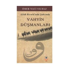 Allah Resulü’nün Şahsında Vahyin Düşmanları - Ömer Naci Yılmaz