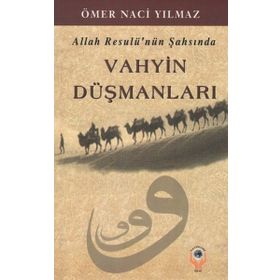 Allah Resulü’nün Şahsında Vahyin Düşmanları - Ömer Naci Yılmaz