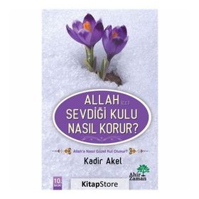 Allah Sevdiği Kulu Nasıl Korur? - Kadir Akel