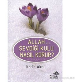 Allah Sevdiği Kulu Nasıl Korur? - Kadir Akel