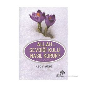 Allah Sevdiği Kulu Nasıl Korur? - Kadir Akel