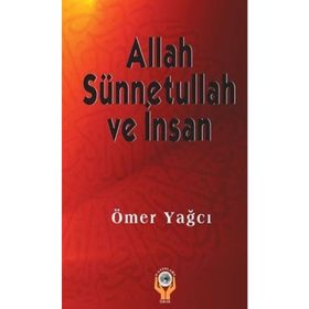 ALLAH SÜNNETULLAH VE İNSAN - ÖMER YAĞCI