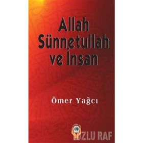 ALLAH SÜNNETULLAH VE İNSAN - ÖMER YAĞCI