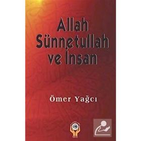 ALLAH SÜNNETULLAH VE İNSAN - ÖMER YAĞCI