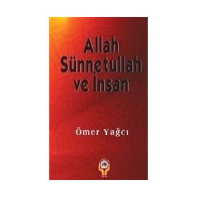 ALLAH SÜNNETULLAH VE İNSAN - ÖMER YAĞCI