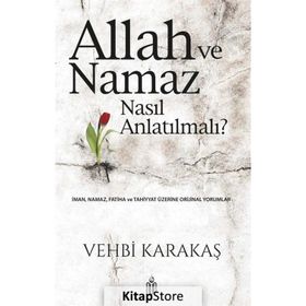 Allah Ve Namaz Nasıl Anlatılmalı? - Vehbi Karakaş