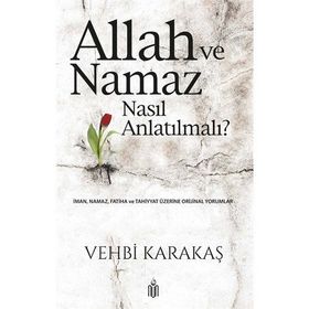 Allah Ve Namaz Nasıl Anlatılmalı? - Vehbi Karakaş