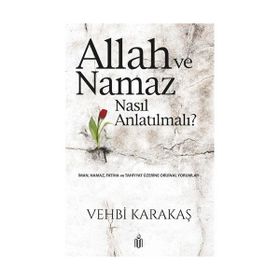 Allah Ve Namaz Nasıl Anlatılmalı? - Vehbi Karakaş