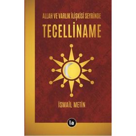 Allah ve Varlık İlişkisi Seyrinde Tecelliname İsmail Metin