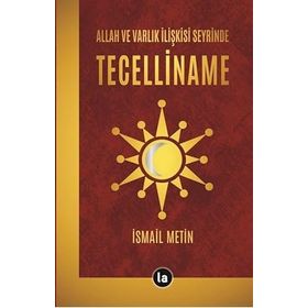 Allah ve Varlık İlişkisi Seyrinde Tecelliname İsmail Metin