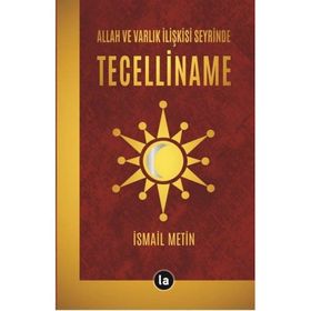 Allah ve Varlık İlişkisi Seyrinde Tecelliname İsmail Metin