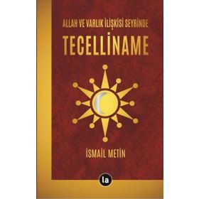 Allah ve Varlık İlişkisi Seyrinde Tecelliname İsmail Metin