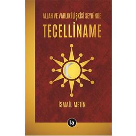 Allah ve Varlık İlişkisi Seyrinde Tecelliname İsmail Metin