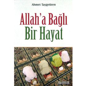 Allah'a Bağlı Bir Hayat - Ahmet Taşgetiren