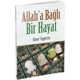 Allah'a Bağlı Bir Hayat - Ahmet Taşgetiren