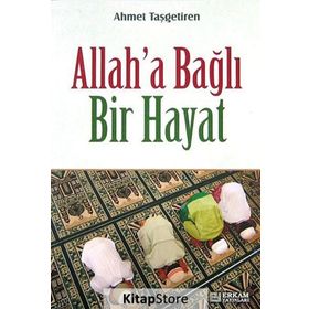 Allah'a Bağlı Bir Hayat - Ahmet Taşgetiren