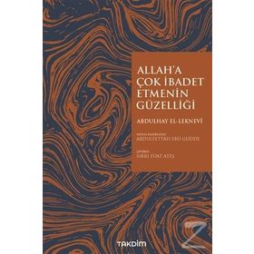 Allah'a Çok İbadet Etmenin Güzelliği - Abdulhay El Leknevi