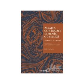 Allah'a Çok İbadet Etmenin Güzelliği - Abdulhay El Leknevi
