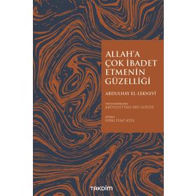 Allah'a Çok İbadet Etmenin Güzelliği - Abdulhay El Leknevi