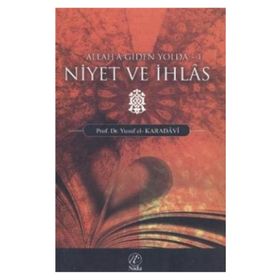 ALLAH'A GIDEN YOLDA NIYET VE İHLAS - YUSUF EL-KARADAVÎ