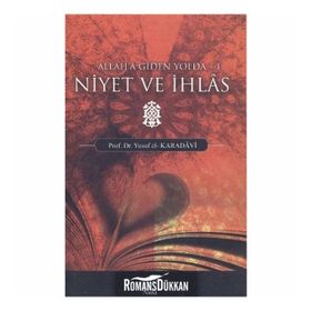 ALLAH'A GIDEN YOLDA NIYET VE İHLAS - YUSUF EL-KARADAVÎ