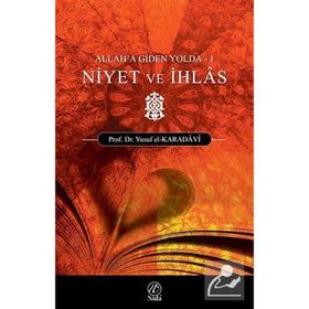 ALLAH'A GIDEN YOLDA NIYET VE İHLAS - YUSUF EL-KARADAVÎ