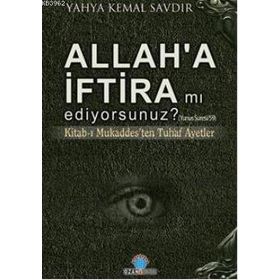 ALLAH'A İFTİRA MI EDIYORSUNUZ? KİTABI-I MUKADDESTEN TUHAF AYETLER - YAHYA KEMAL SAVDIR