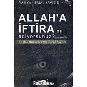 ALLAH'A İFTİRA MI EDIYORSUNUZ? KİTABI-I MUKADDESTEN TUHAF AYETLER - YAHYA KEMAL SAVDIR