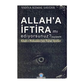ALLAH'A İFTİRA MI EDIYORSUNUZ? KİTABI-I MUKADDESTEN TUHAF AYETLER - YAHYA KEMAL SAVDIR