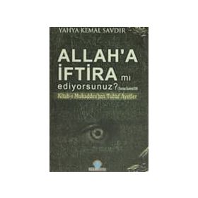 ALLAH'A İFTİRA MI EDIYORSUNUZ? KİTABI-I MUKADDESTEN TUHAF AYETLER - YAHYA KEMAL SAVDIR