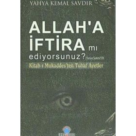ALLAH'A İFTİRA MI EDIYORSUNUZ? KİTABI-I MUKADDESTEN TUHAF AYETLER - YAHYA KEMAL SAVDIR