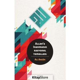 Allaha İnanmanın Rasyonel Temelleri - Ali Akgün