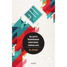 Allaha İnanmanın Rasyonel Temelleri - Ali Akgün