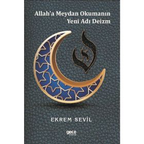 Allah'a Meydan Okumanın Yeni Adı Deizm - Ekrem Sevil