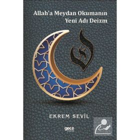 Allah'a Meydan Okumanın Yeni Adı Deizm - Ekrem Sevil