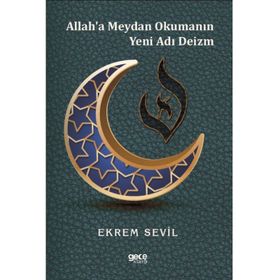 Allah'a Meydan Okumanın Yeni Adı Deizm - Ekrem Sevil