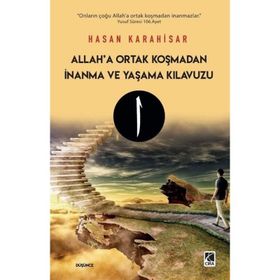 Allah'a Ortak Koşmadan İnanma ve Yaşama Kılavuzu - Hasan Karahisar